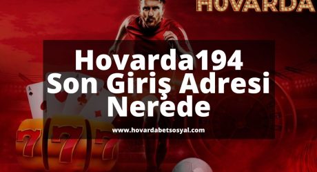 Hovarda194 Son Giriş Adresi Nerede