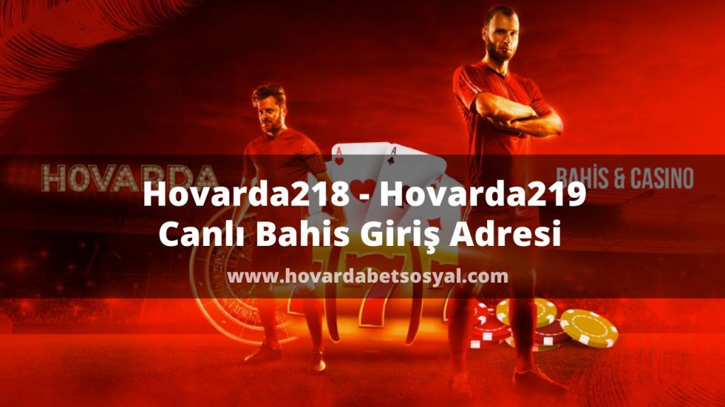 Hovarda218 - Hovarda219 Canlı Bahis Giriş Adresi 