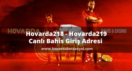 Hovarda218 – Hovarda219 Canlı Bahis Giriş Adresi 