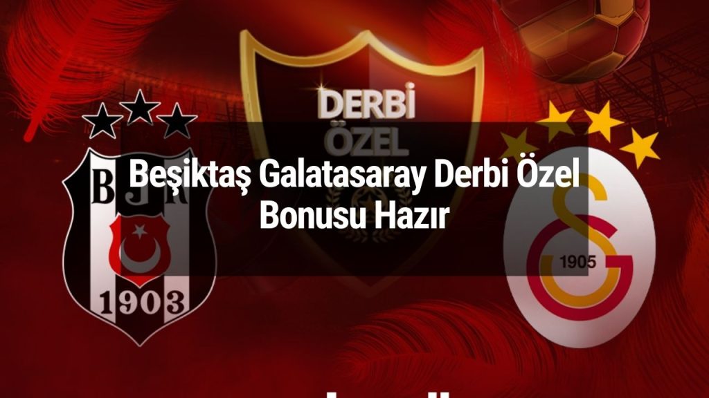 Beşiktaş Galatasaray Derbi Özel Bonusu Hazır