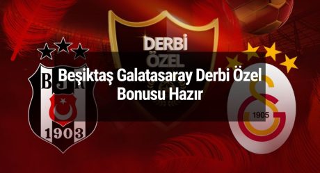 Beşiktaş Galatasaray Derbi Özel Bonusu Hazır