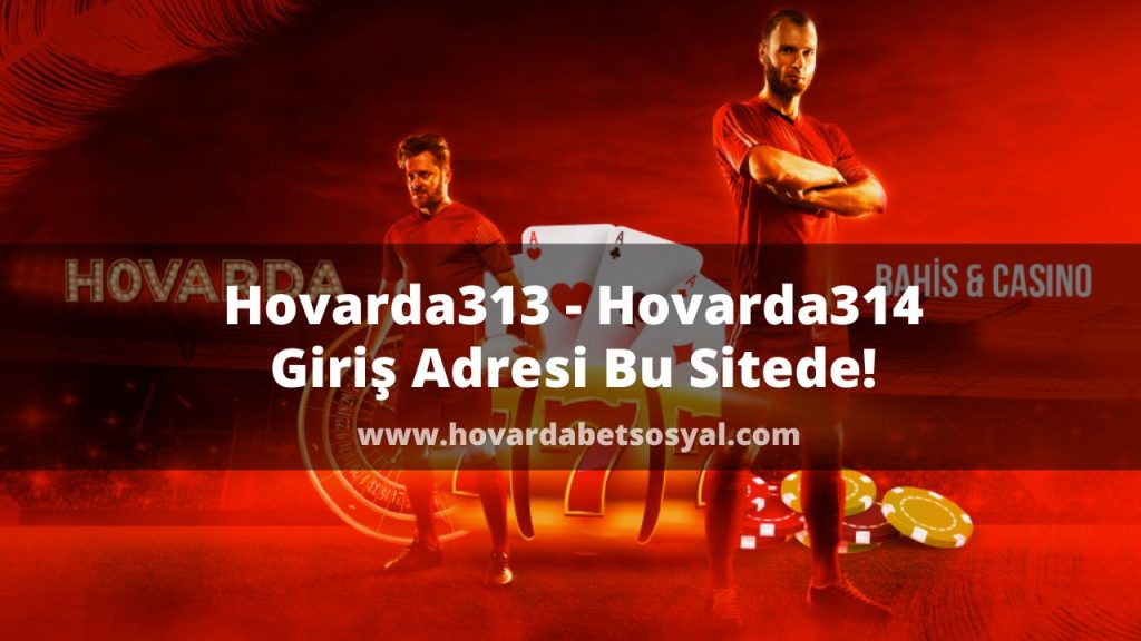 Hovarda313 - Hovarda314 Giriş Adresi Bu Sitede