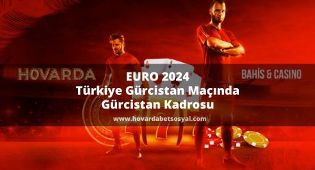 EURO 2024 Türkiye Gürcistan Maçında Gürcistan Kadrosu
